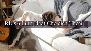rio66 linh hoạt cho điện thoại