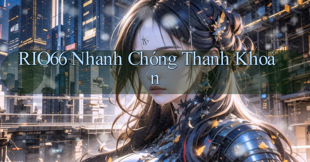 rio66 nhanh chóng thanh khoản