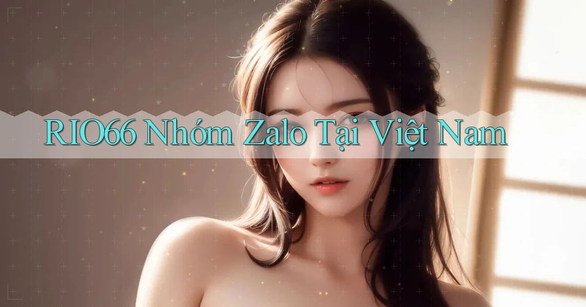 rio66 nhóm zalo tại việt nam