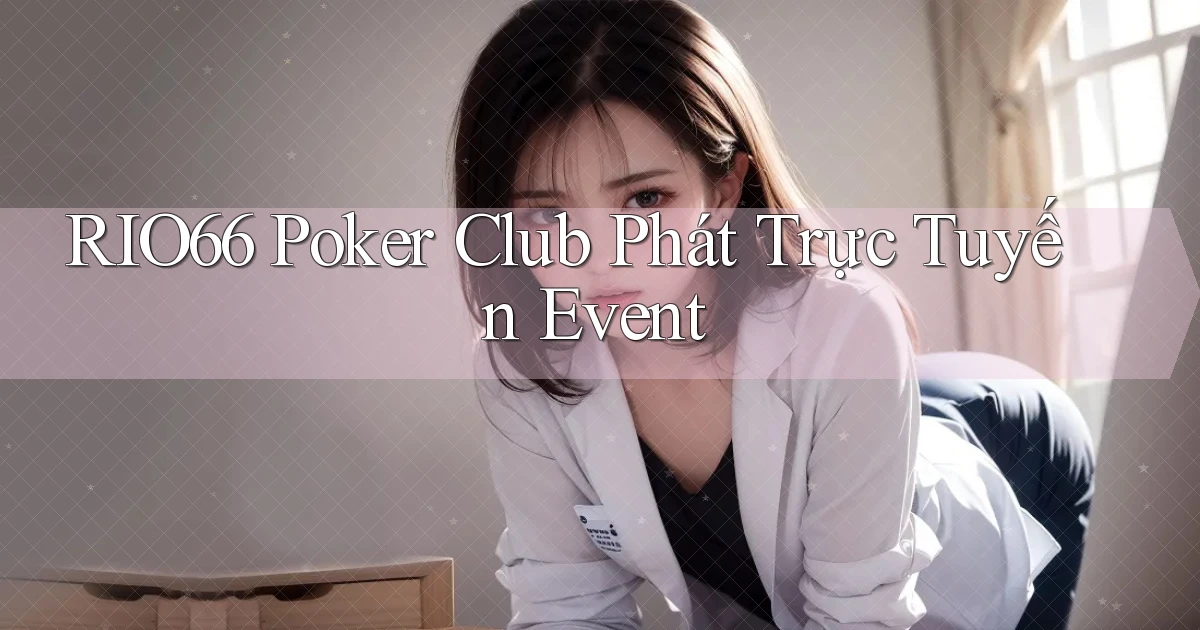 rio66  poker club phát trực tuyến event