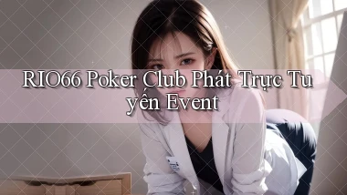 rio66  poker club phát trực tuyến event
