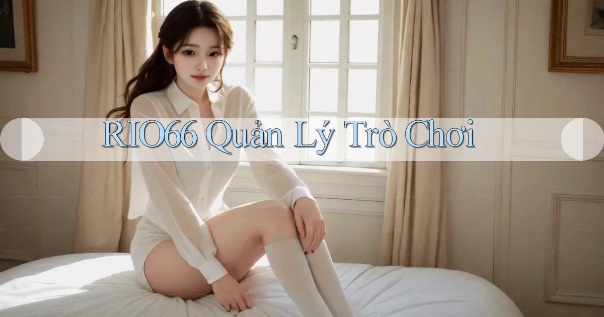 rio66  quản lý trò chơi