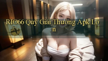 rio66  quỹ giải thưởng apk lớn