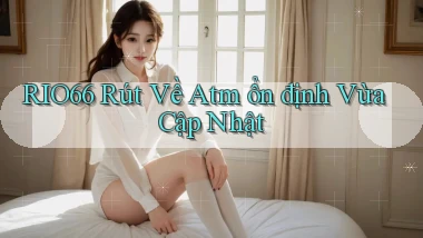 rio66 rút về atm ổn định vừa cập nhật