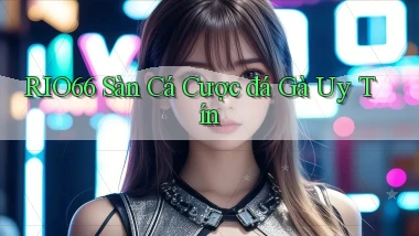 rio66  sàn cá cược đá gà uy tín