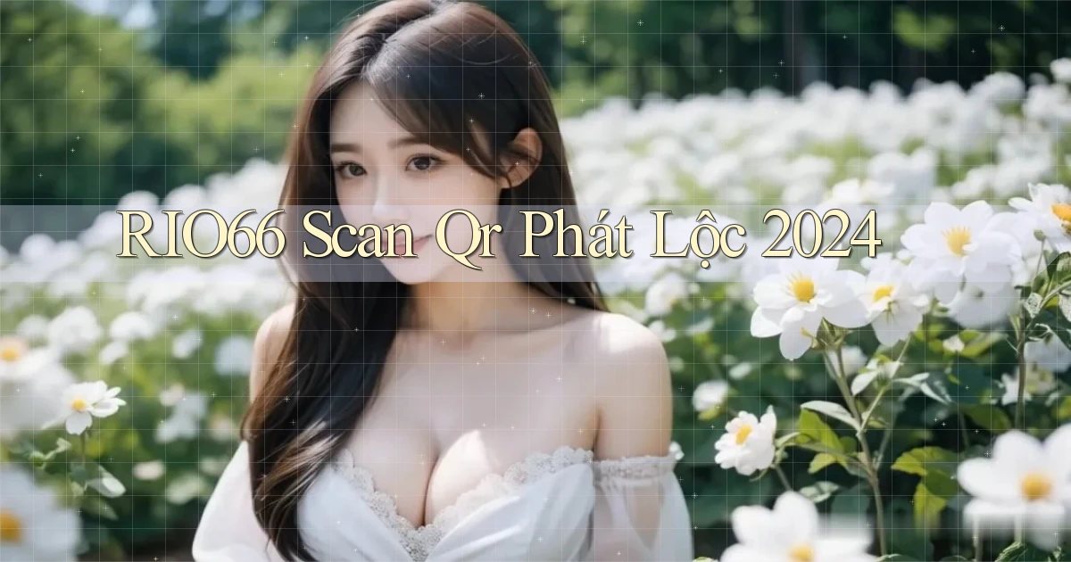 rio66 scan qr phát lộc 2024