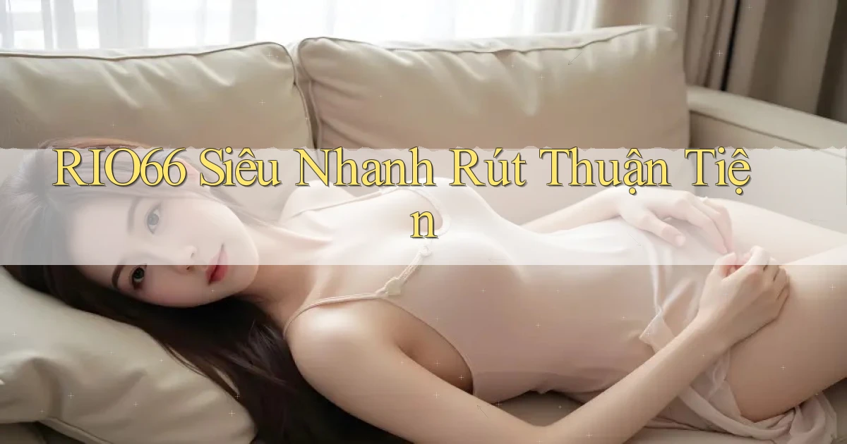 rio66 siêu nhanh rút thuận tiện