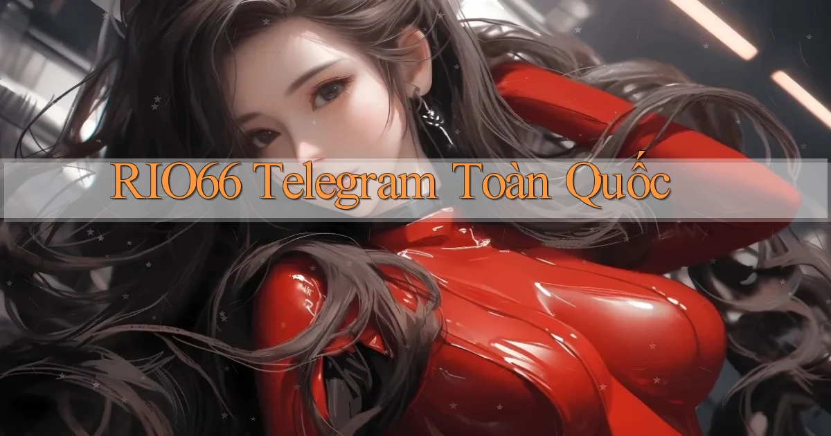 rio66 telegram toàn quốc