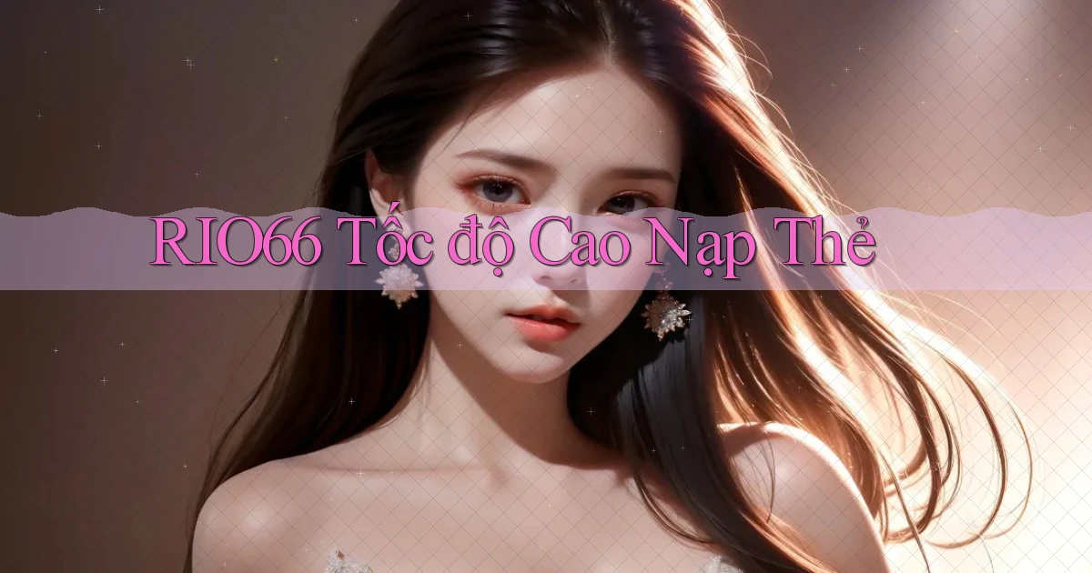 rio66 tốc độ cao nạp thẻ