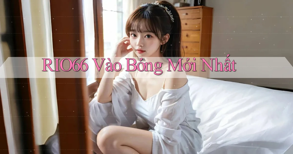 rio66  vào bóng mới nhất