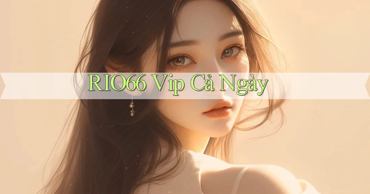 rio66 vip cả ngày