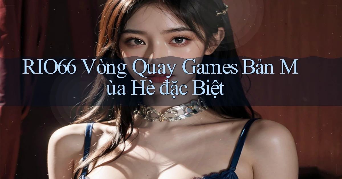 rio66  vòng quay games bản mùa hè đặc biệt