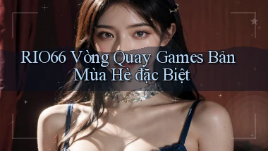 rio66  vòng quay games bản mùa hè đặc biệt