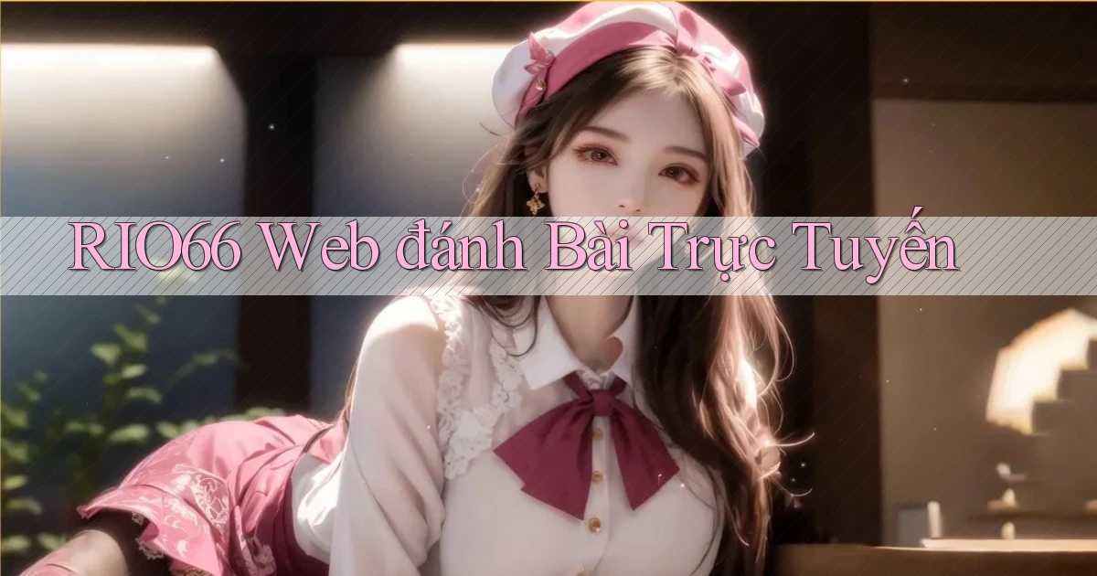 rio66  web đánh bài trực tuyến