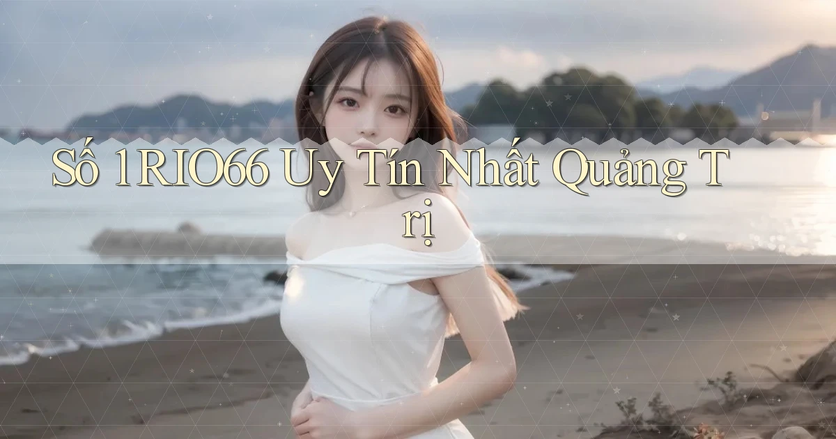 số 1 rio66 uy tín nhất Quảng Trị