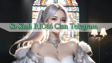 so sánh rio66 clan telegram