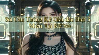 soi cầu thống kê giải đặc biệt 3 miền tại rio66