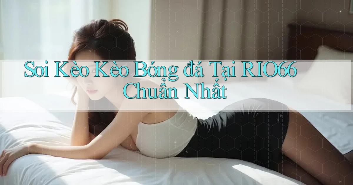 soi kèo kèo bóng đá tại rio66 chuẩn nhất