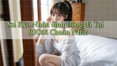soi kèo nhận định bóng đá tại rio66 chuẩn nhất