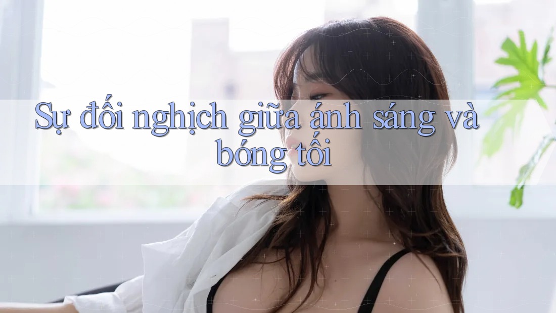 Sự đối nghịch giữa ánh sáng và bóng tối Sự đối nghịch giữa ánh sáng và bóng tối