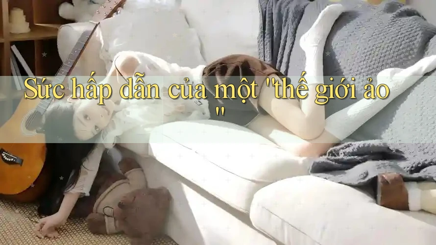 Sức hấp dẫn của một “thế giới ảo” Sức hấp dẫn của một “thế giới ảo”