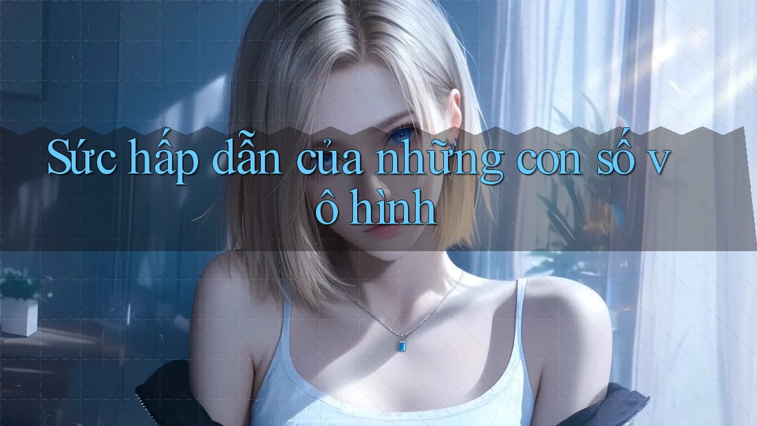 Sức hấp dẫn của những con số vô hình Sức hấp dẫn của những con số vô hình