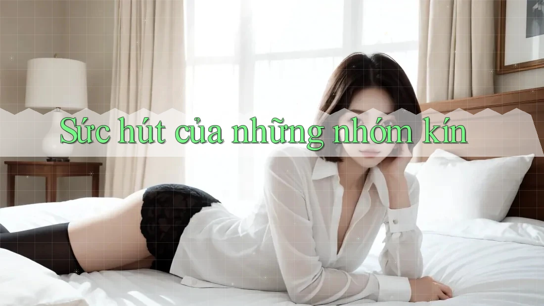 Sức hút của những nhóm kín Sức hút của những nhóm kín