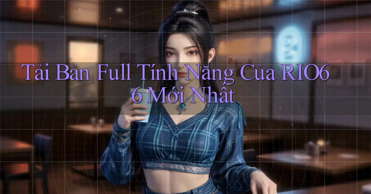 tải bản full tính năng của rio66 mới nhất