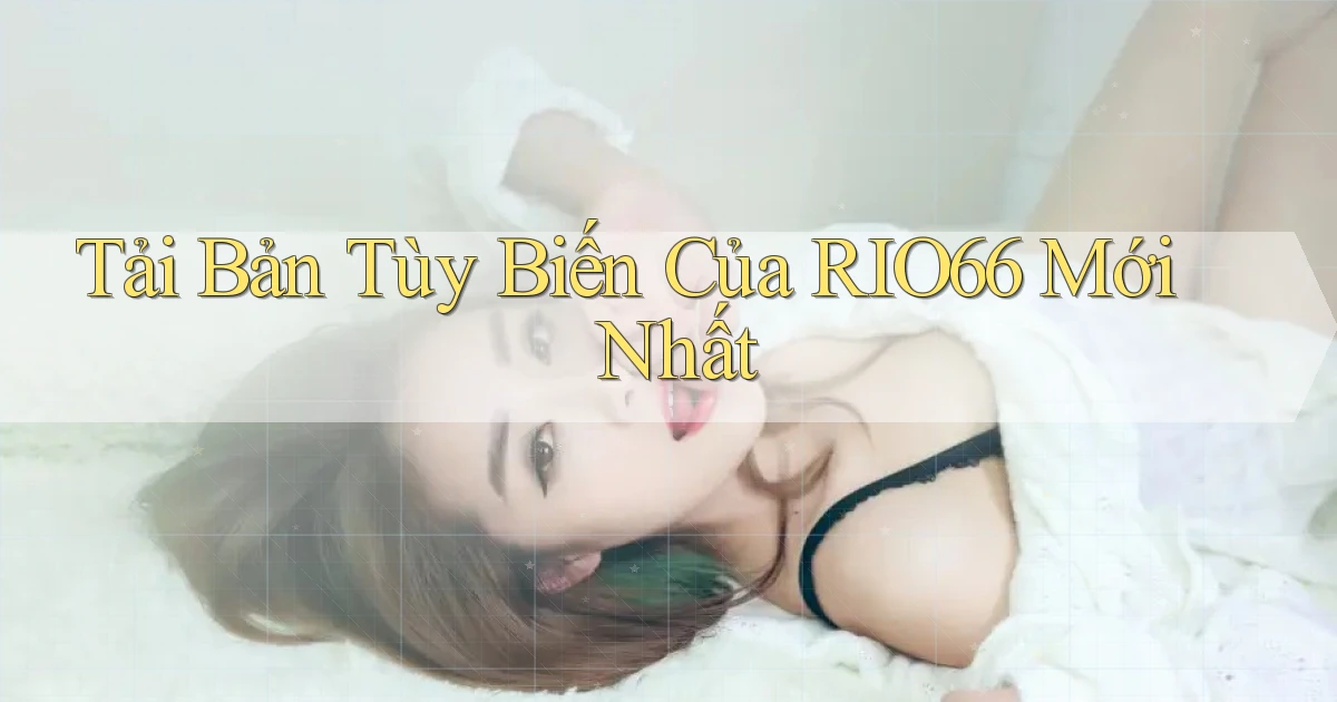 tải bản tùy biến của rio66 mới nhất