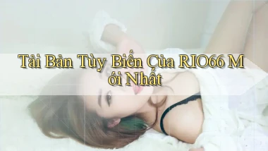tải bản tùy biến của rio66 mới nhất