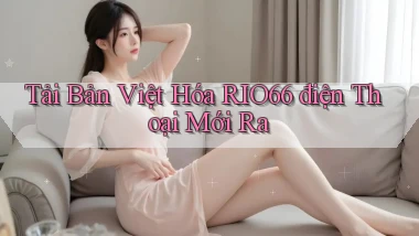 tải bản việt hóa rio66 điện thoại mới ra