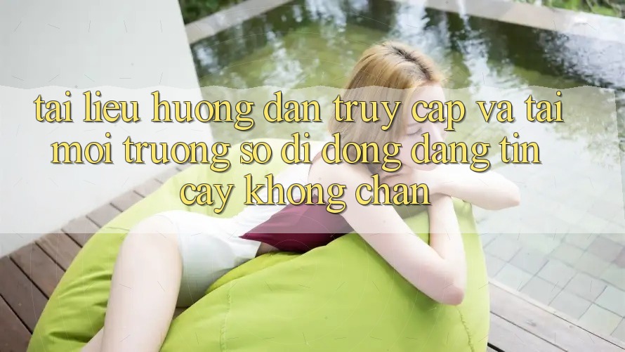 Tài liệu hướng dẫn Truy Cập Và Tải Môi trường số di động Đáng tin cậy Không Chặn Tài liệu hướng dẫn Truy Cập Và Tải Môi trường số di động Đáng tin cậy Không Chặn