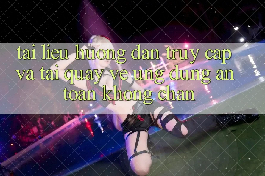 Tài liệu hướng dẫn Truy Cập Và Tải quay về Ứng Dụng An Toàn Không Chặn Tài liệu hướng dẫn Truy Cập Và Tải quay về Ứng Dụng An Toàn Không Chặn
