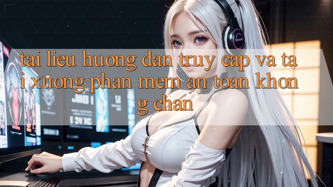 Tài liệu hướng dẫn Truy Cập Và Tải xuống Phần mềm An Toàn Không Chặn Tài liệu hướng dẫn Truy Cập Và Tải xuống Phần mềm An Toàn Không Chặn
