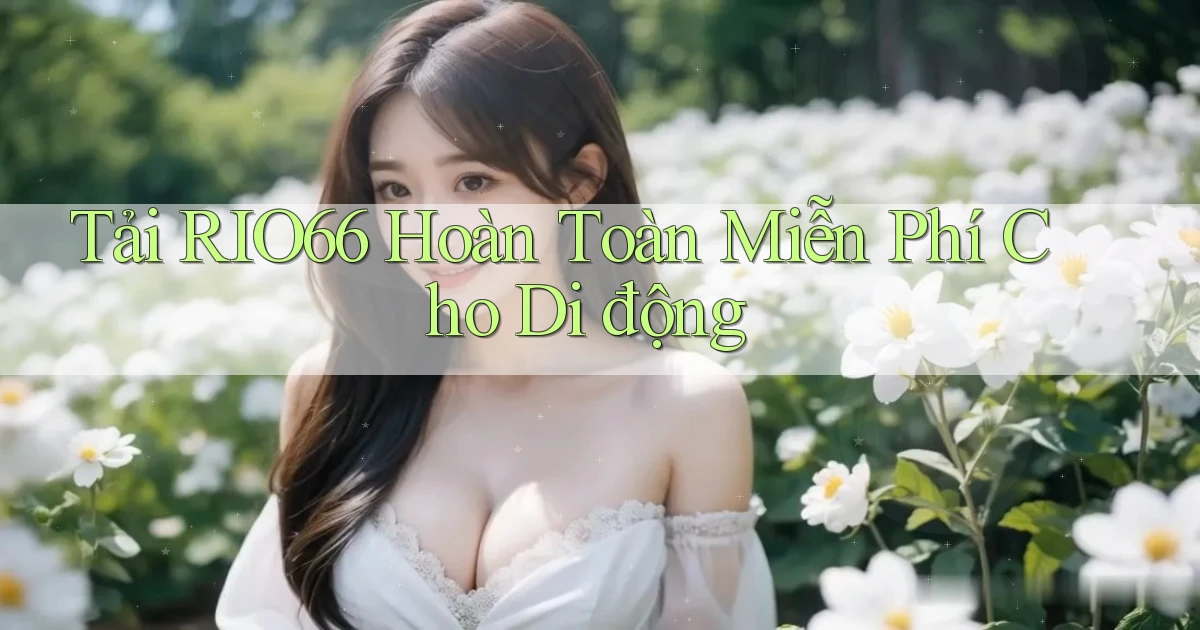 tải rio66 hoàn toàn miễn phí cho di động