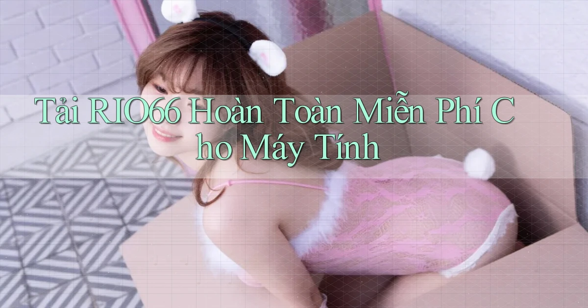 tải rio66 hoàn toàn miễn phí cho máy tính