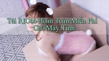 tải rio66 hoàn toàn miễn phí cho máy tính