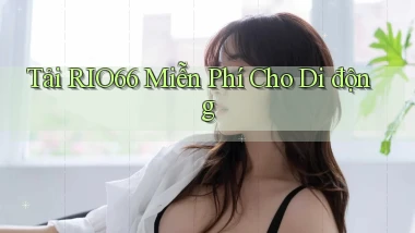 tải rio66 miễn phí cho di động