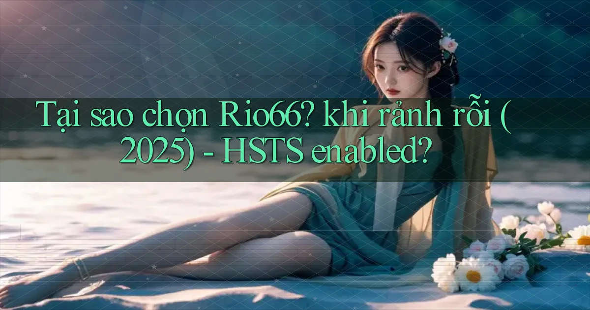 Tại sao chọn Rio66 khi rảnh rỗi (2025)   HSTS enabled