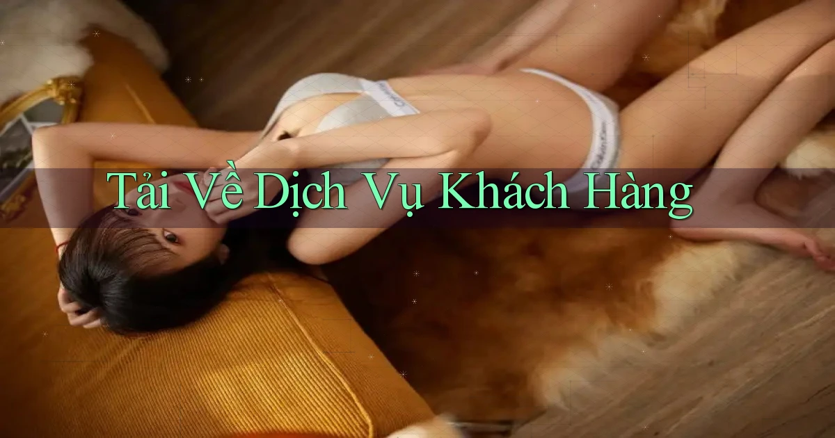 Tải về Dịch vụ khách hàng