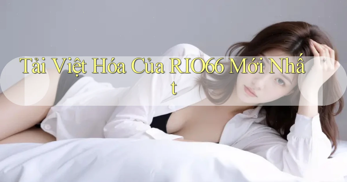 tải việt hóa của rio66 mới nhất