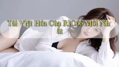 tải việt hóa của rio66 mới nhất