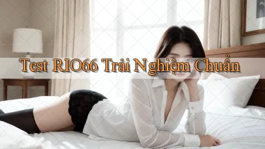 test rio66 trải nghiệm chuẩn