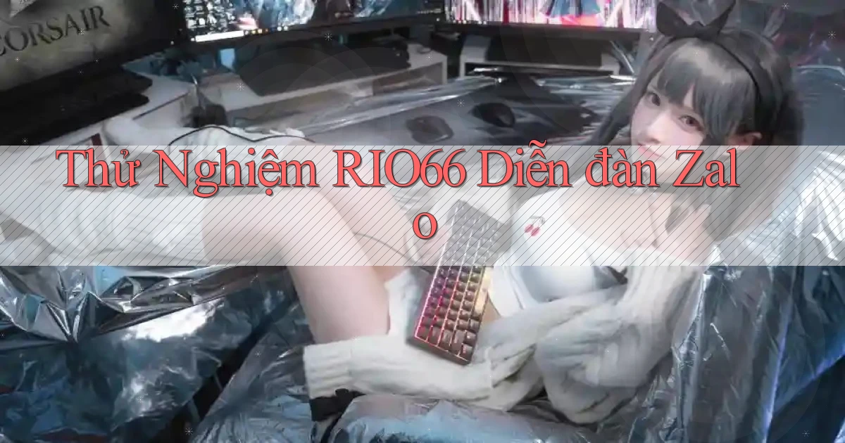 thử nghiệm rio66 diễn đàn zalo