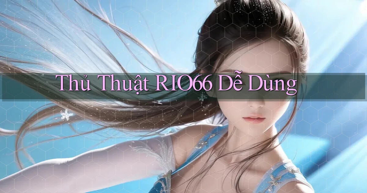 thủ thuật rio66 dễ dùng