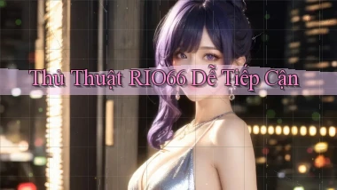 thủ thuật rio66 dễ tiếp cận