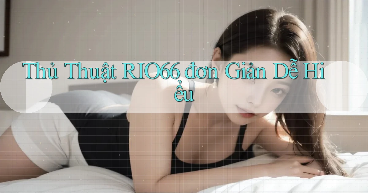 thủ thuật rio66 đơn giản dễ hiểu