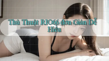 thủ thuật rio66 đơn giản dễ hiểu