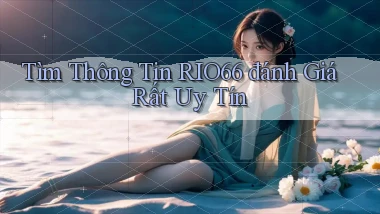 tìm thông tin rio66 đánh giá rất uy tín