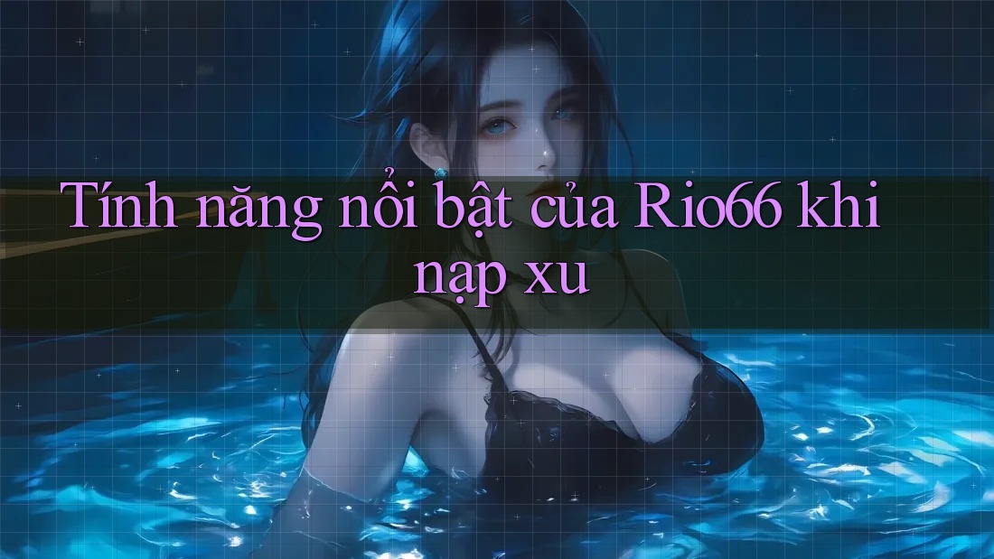 Tính năng nổi bật của Rio66 khi nạp xu